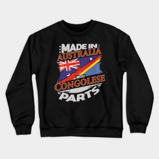 Made In Australia With Congolese Parts - Gift for Congolese From Democratic Republic Of Congo Crewneck Sweatshirt